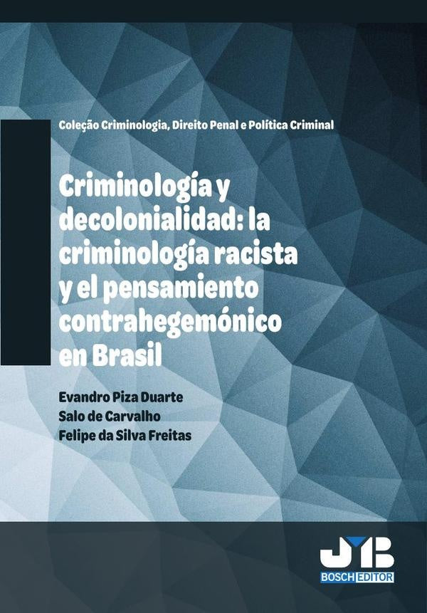 Criminología y decolonialidad: la criminología racista y el pensamiento contrahegemónico en Brasil | Piza Duarte, De Carvalho y otros