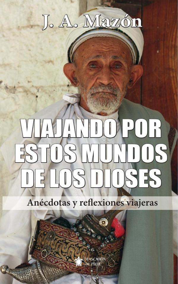 Viajando por estos mundos de los dioses | Juan Antonio  Mazón