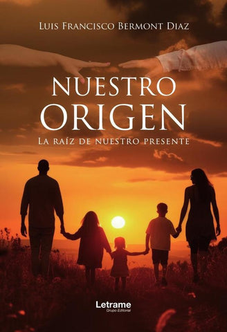Nuestro Origen | Luis Francisco Bermont Díaz