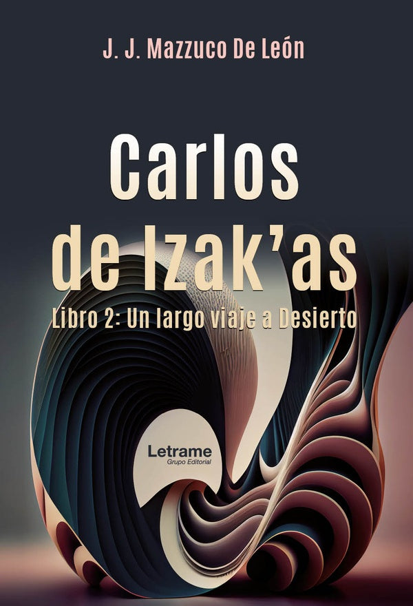 Carlos de Izak'as. Libro 2: Un largo viaje al Desierto. | José Juan Mazzuco de León