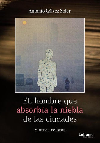 El hombre que absorbía la niebla de las ciudades | Antonio Gálvez Soler