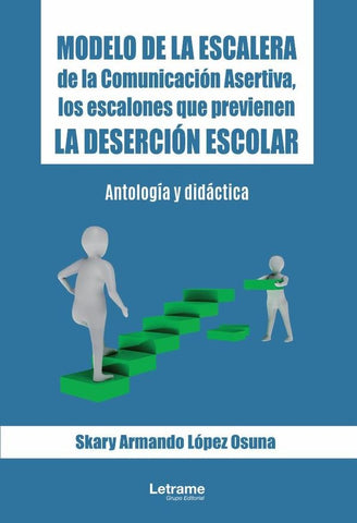 Modelo de la Escalera de la Comunicación Asertiva, los escalones que previenen la deserción escolar | Skary Armando  López Osuna