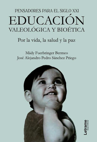 Pensadores para el siglo XXI. Educación valeológica y bioética. Por la vida, la salud y la paz. | Fuerbinger Bermeo, Sánchez Priego