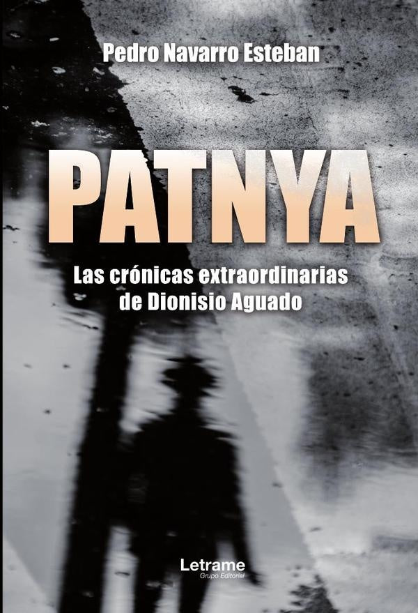 PATNYA. Las crónicas extraordinarias de Dionisio Aguado. | Pedro Navarro Esteban