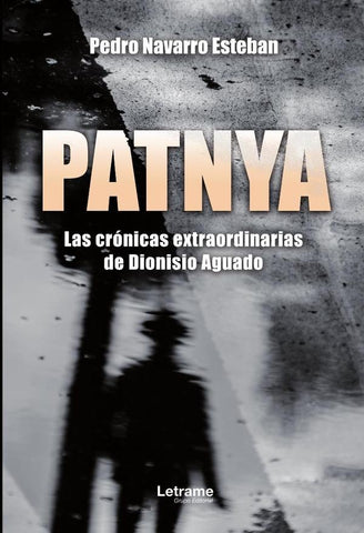 PATNYA. Las crónicas extraordinarias de Dionisio Aguado. | Pedro Navarro Esteban