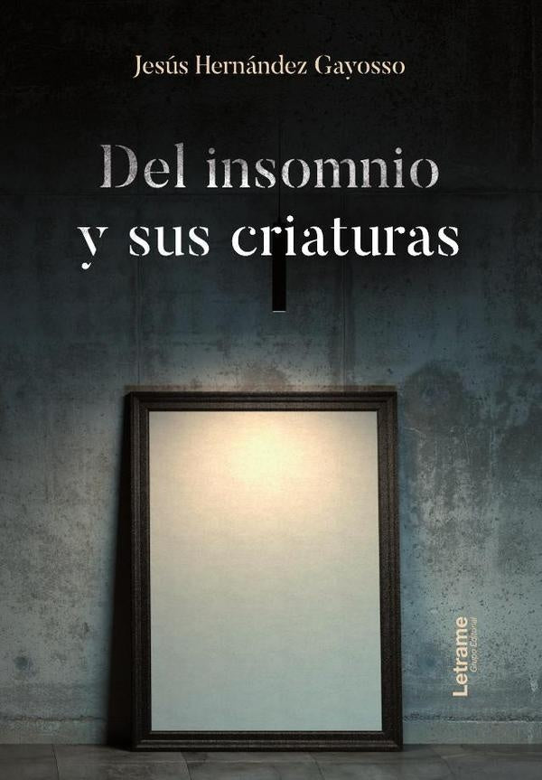 Del insomnio y sus criaturas | Jesús  Hernández Gayosso