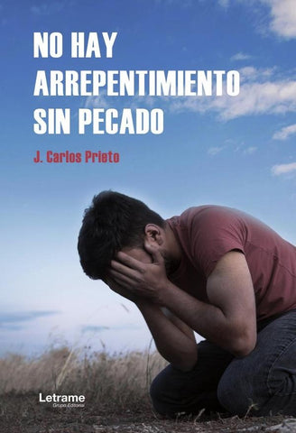 No hay arrepentimiento sin pecado | J. Carlos Prieto