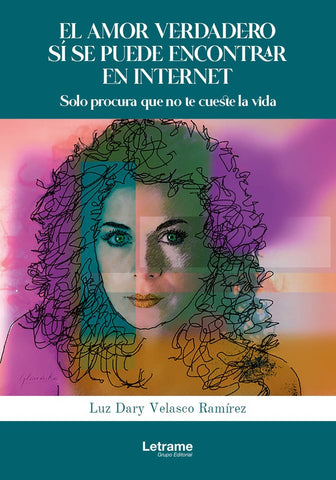 El amor verdadero  si se puede encontrar en internet. Solo procura que no te cueste la vida. | Luz Dary Velasco Ramírez
