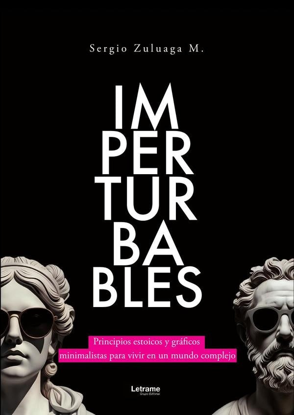 Imperturbables. Principios simples y gráficos minimalistas para vivir en un mundo complejo. | Sergio Zuloaga M.