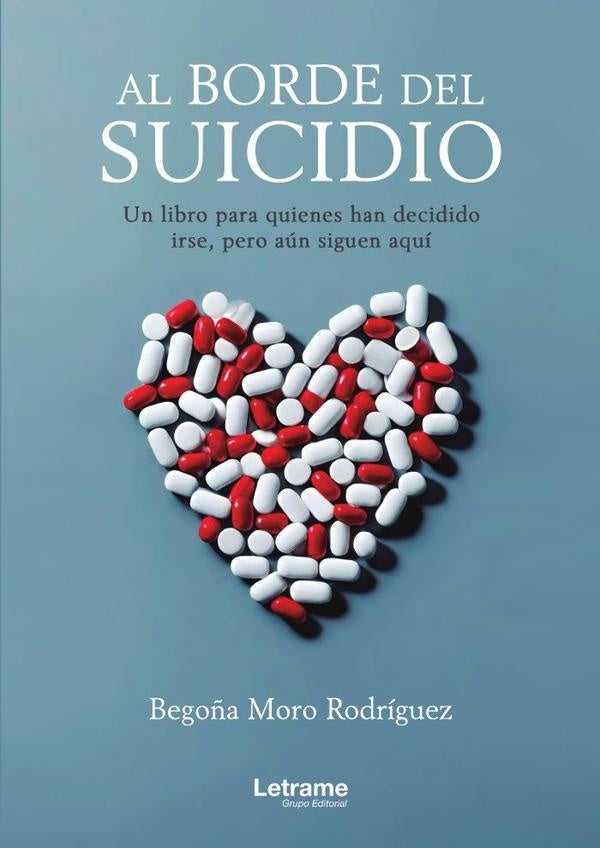 Al borde del suicidio. Un libro para quienes han decidido irse, pero aún están aquí. | Begoña Moro Rodríguez