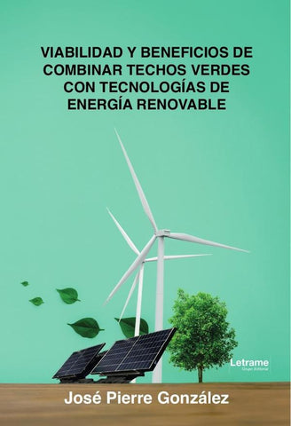 Viabilidad y beneficios de combinar techos verdes con tecnologías de energía renovable | José Pierre González