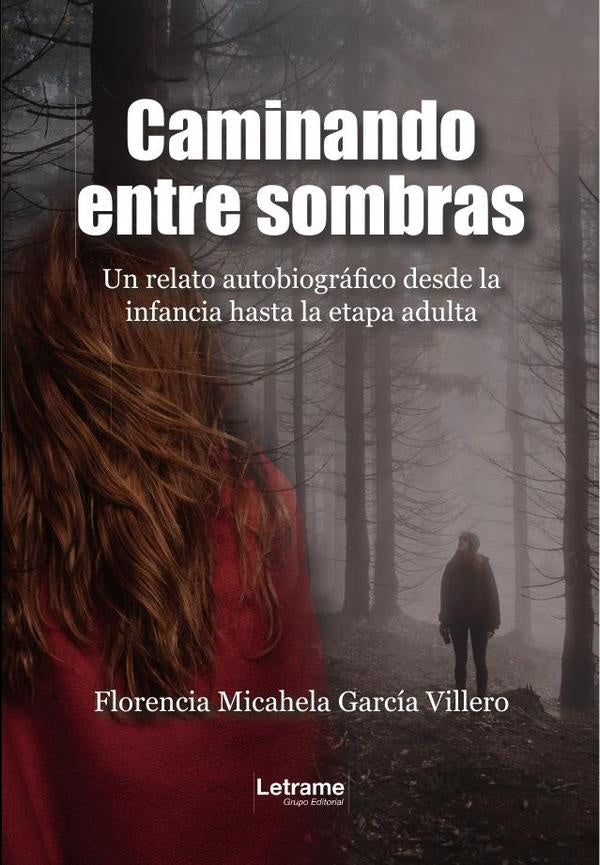 Caminando entre sombras. Un relato autobiográfico desde la infancia hasta la etapa adulta | Florencia Micahela García Villero