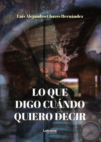 Lo que digo cuándo quiero decir. | Luis Alejandro  Chaves Hernández