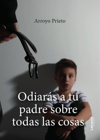 Odiarás a tu padre sobre todas las cosas | Arroyo Prieto
