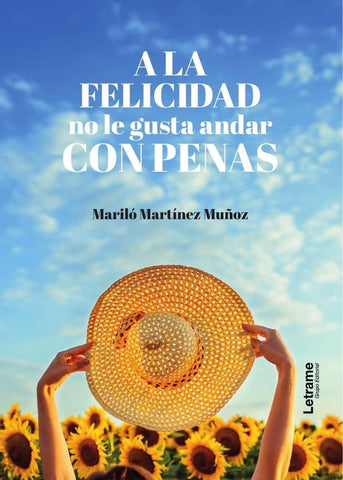 A la felicidad no le gusta andar con penas | Mariló Martínez Muñoz