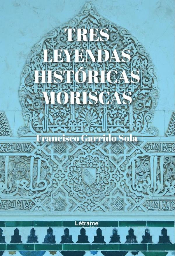 Tres leyendas históricas moriscas | Francisco Garrido Sola