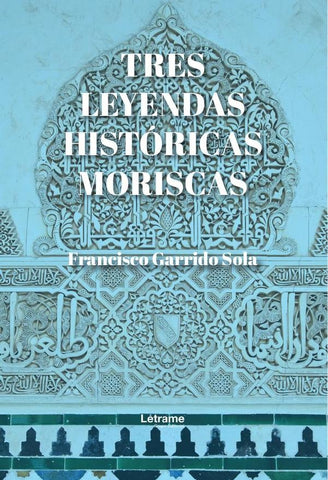 Tres leyendas históricas moriscas | Francisco Garrido Sola