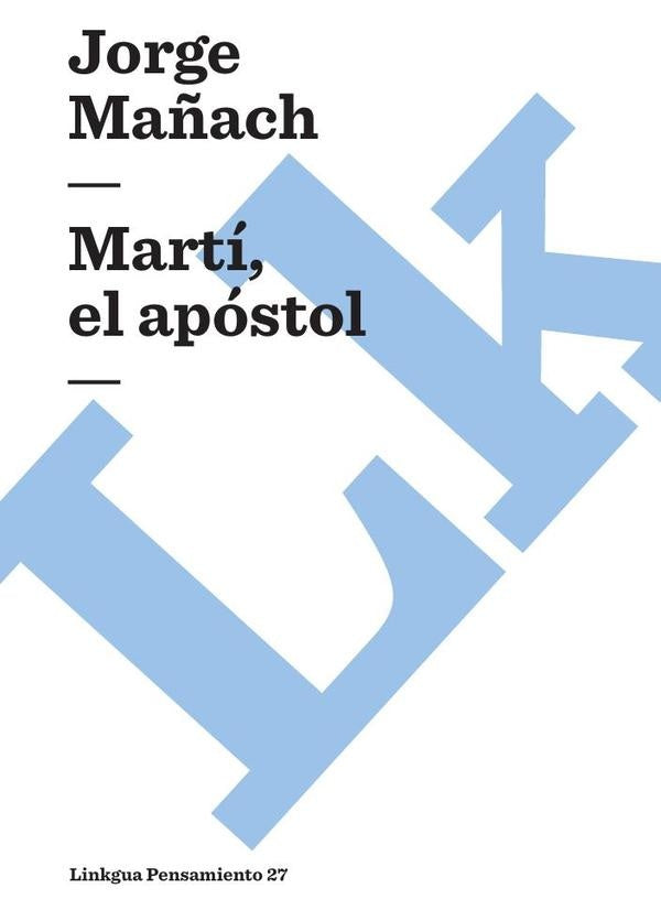 Martí, el apóstol | Jorge Mañach y Robato