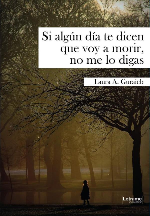 Si algún día te dicen que voy a morir, no me lo digas | Laura  A. Guraieb