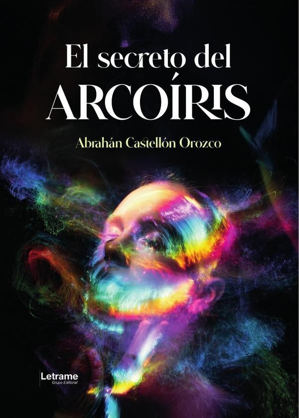 El secreto del arcoíris | Abrahan Castellón Orozco