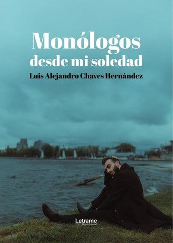Monólogos desde mi soledad |  Luis Alejandro  Chaves Hernández 