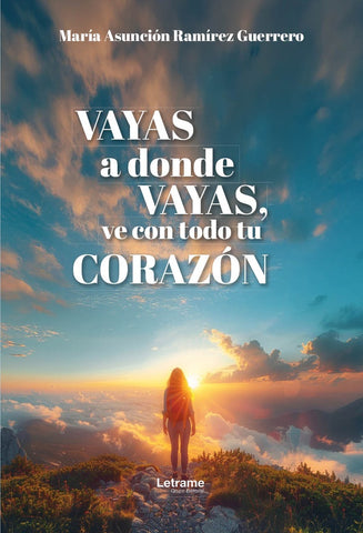 Vayas a donde vayas, ve con todo tu corazón | María Asunción Ramírez Guerrero