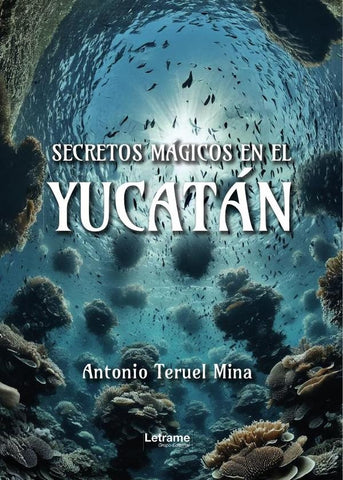Secretos mágicos en el Yucatán | Antonio  Teruel Mina