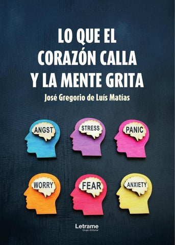 Lo que el corazón calla y la mente grita | José Gregorio  de Luís Matías
