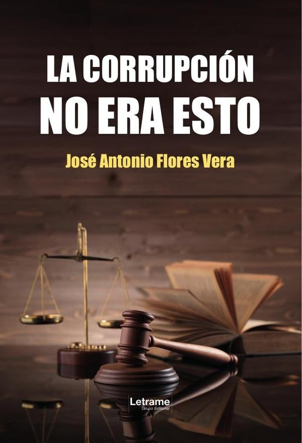 La corrupción no era esto | José Antonio  Flores Vera