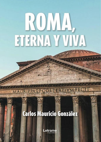 Roma, eterna y viva | Carlos Mauricio  González