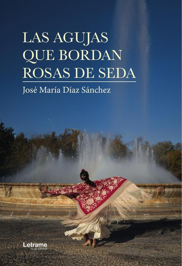 Las agujas que bordan rosas de seda | José María  Díaz Sánchez