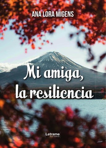Mi amiga, la resiliencia | Ana  Lora Migens