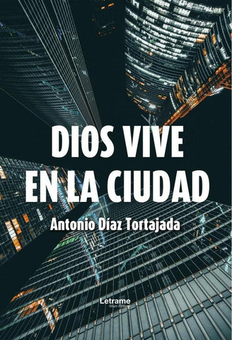 Dios vive en la ciudad | Antonio  Díaz Tortajada