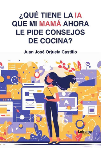 ¿Qué tiene la IA que mi mamá ahora le pide consejos de cocina? | Juan José  Orjuela Castillo