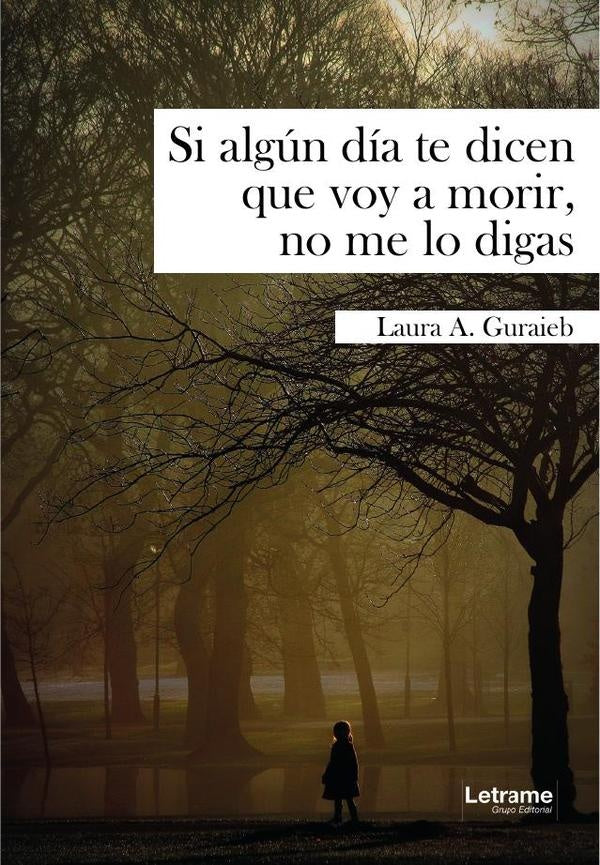 Si algún día te dicen que voy a morir, no me lo digas | Laura  A. Guraieb