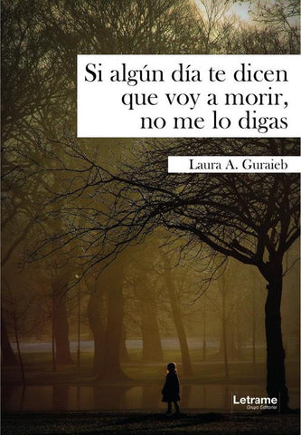 Si algún día te dicen que voy a morir, no me lo digas | Laura  A. Guraieb