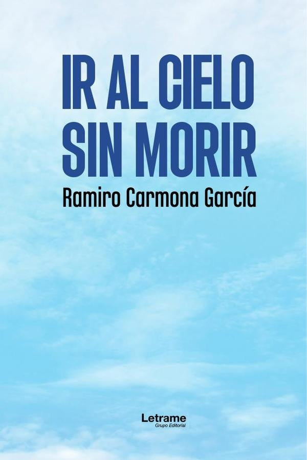 Ir al cielo sin morir | Ramiro  Carmona García