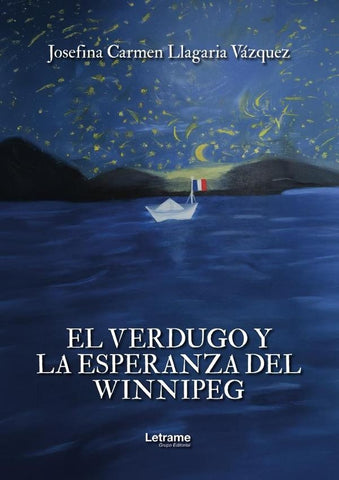 El verdugo y la esperanza del Winnipeg | Josefina Carmen  Llagaria Vázquez