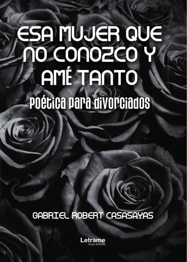 Esa mujer que no conozco y amé tanto | Gabriel Robert  Casasayas