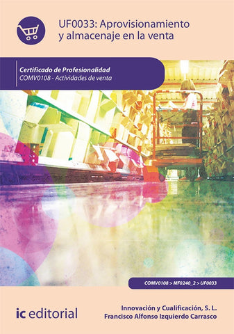 Aprovisionamiento y almacenaje en la venta. COMV0108 - Actividades de venta | Innovación y Cualificación S. L., Izquierdo Ca...
