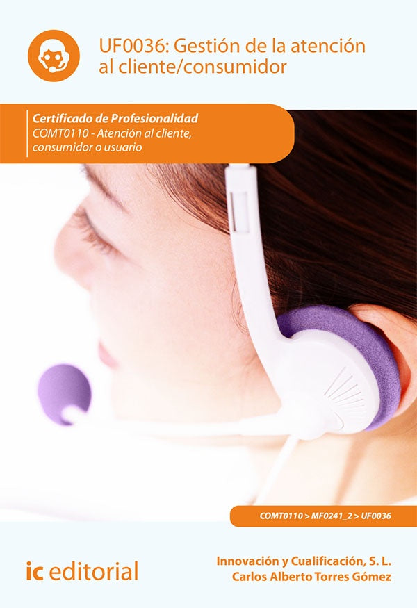 Gestión de la atención al cliente/consumidor. COMT0110 - Atención al cliente, consumidor o usuario | Innovación y Cualificación S. L., Carrasco y otros