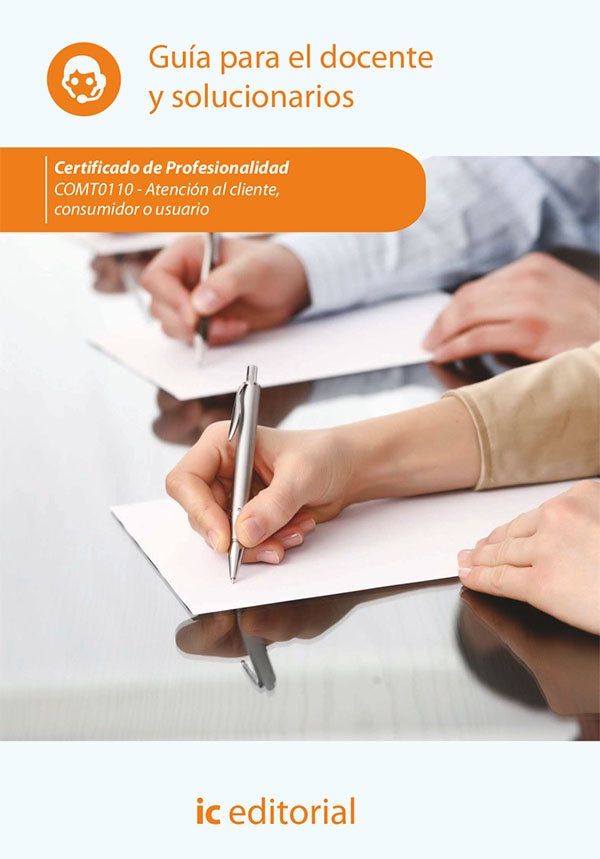 Atención al cliente, consumidor o usuario. COMT0110 - Guía para el docente y solucionarios | Innovación y Cualificación S. L.