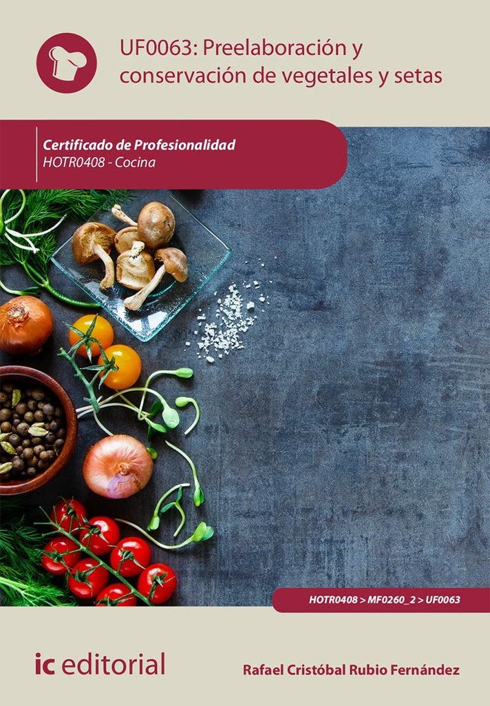 Preelaboración y conservación de vegetales y setas. HOTR0408 - Cocina | Rafael Cristóbal Rubio Fernández