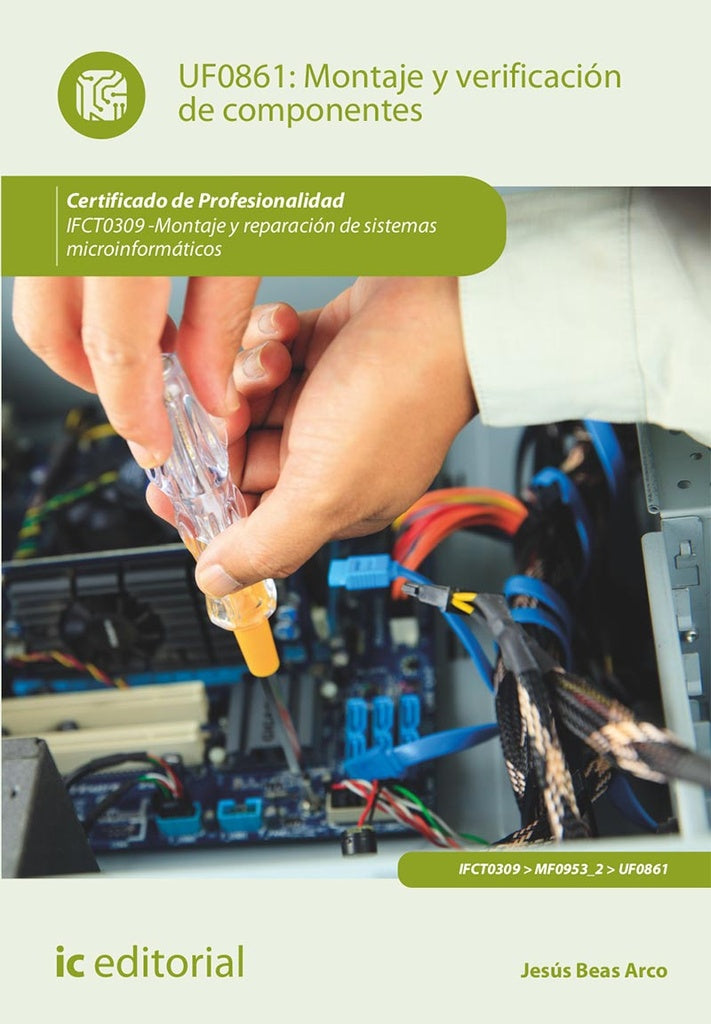 Montaje y verificación de componentes. IFCT0309 - Montaje y reparación de sistemas microinformáticos | Jesús Beas Arco
