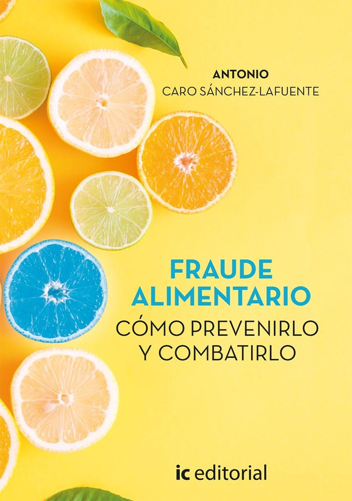 Fraude alimentario. Cómo prevenirlo y combatirlo | Antonio Caro Sánchez-Lafuente