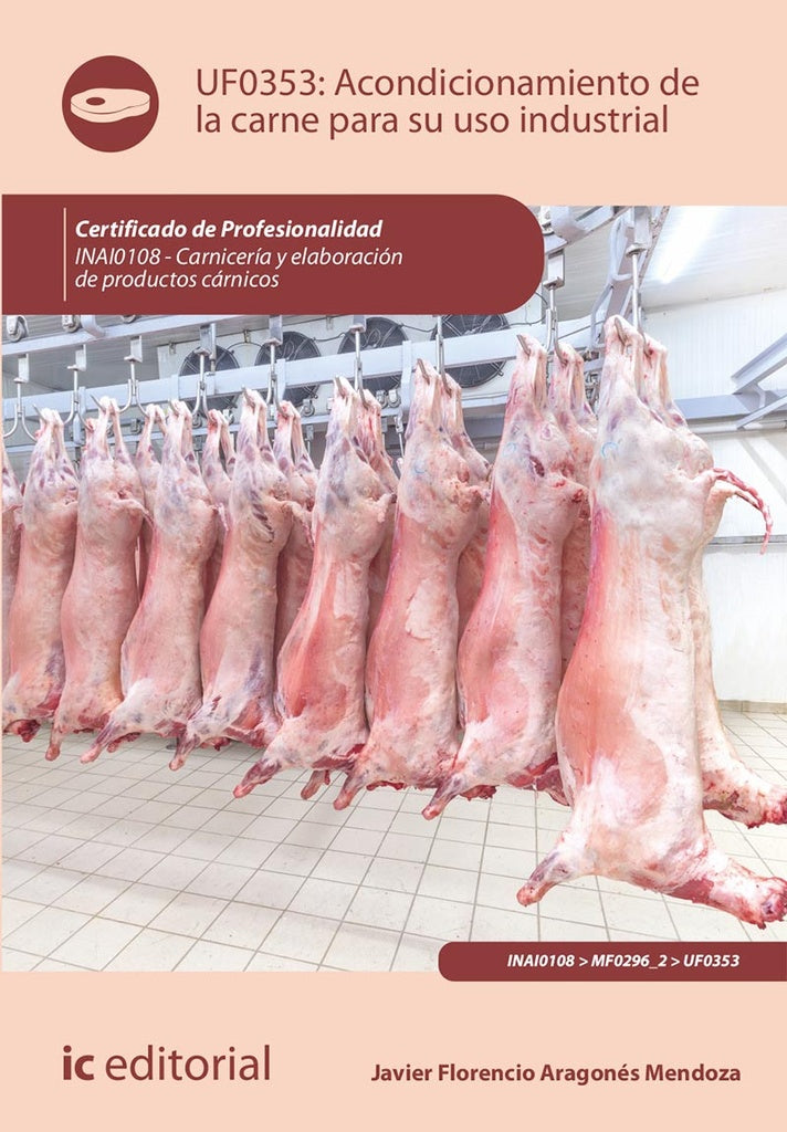 Acondicionamiento de la carne para su uso industrial. INAI0108 - Carnicería y elaboración de product | Javier Florencio Aragonés Mendoza