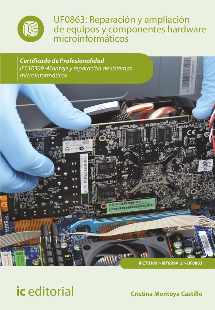 Reparación y ampliación de equipos y componentes hardware microinformáticos. IFCT0309 - Montaje y re | Cristina Montoya Castillo