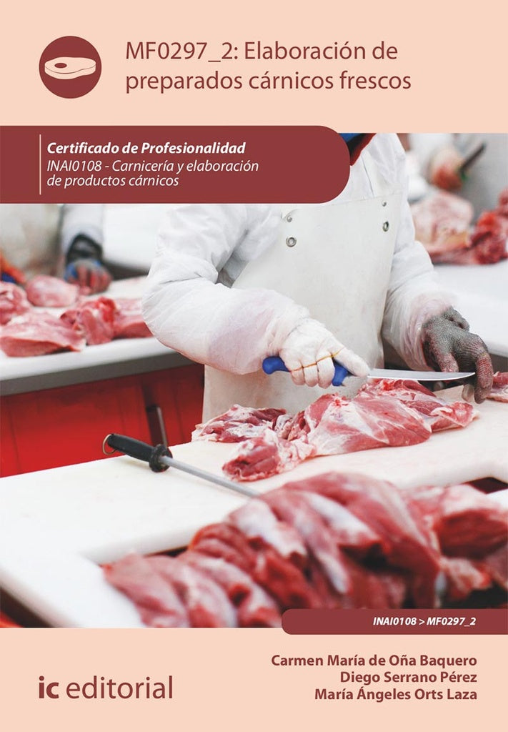 Elaboración de preparados cárnicos frescos. INAI0108 - Carnicería y elaboración de productos cárnico | de Oña Baquero, Serrano Pérez y otros