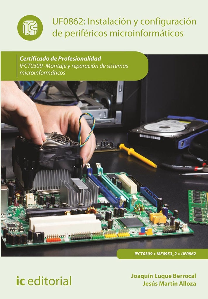 Instalación y configuración de periféricos microinformáticos. IFCT0309 - Montaje y reparación de sis | Martín Alloza, Luque Berrocal y otros