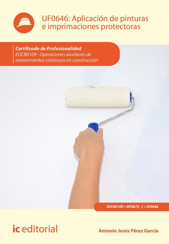 Aplicación de pinturas e imprimaciones protectoras. EOCB0109 - Operaciones auxiliares de revestimien | Antonio Jesús Pérez García